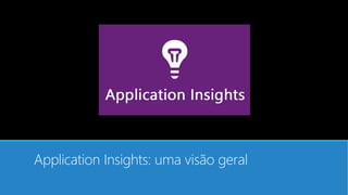 Application Insights: uma visão geral
 