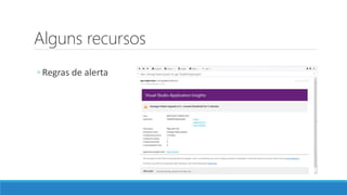 Alguns recursos
◦ Regras de alerta
 