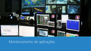 Monitoramento de aplicações
 