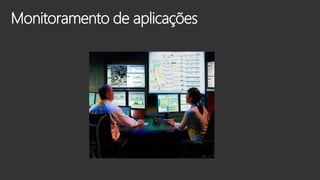 Monitoramento de aplicações
 