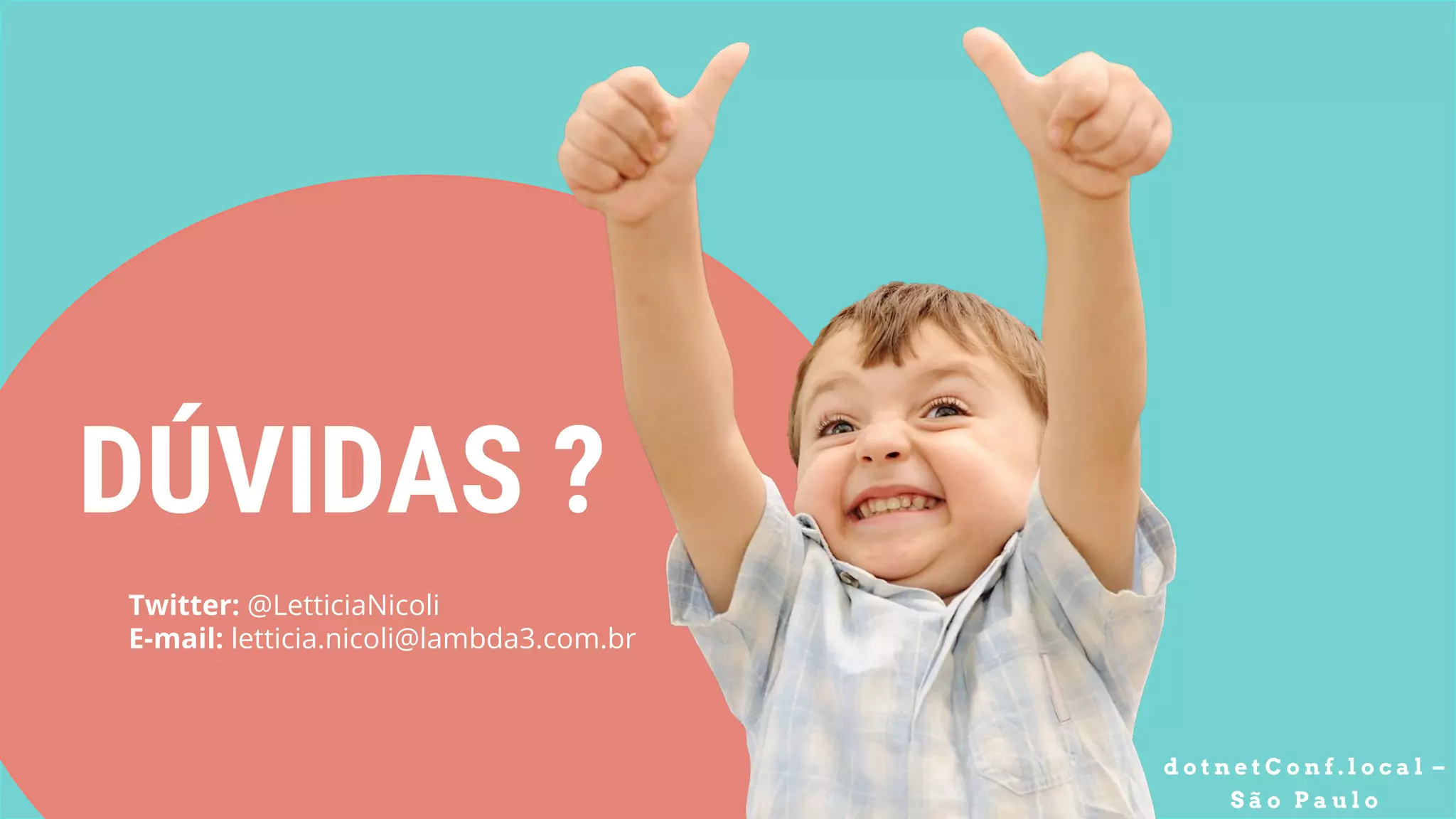 DÚVIDAS ?
Twitter: @LetticiaNicoli
E-mail: letticia.nicoli@lambda3.com.br
d o t n e t C o n f . l o c a l –
S ã o P a u l o
 