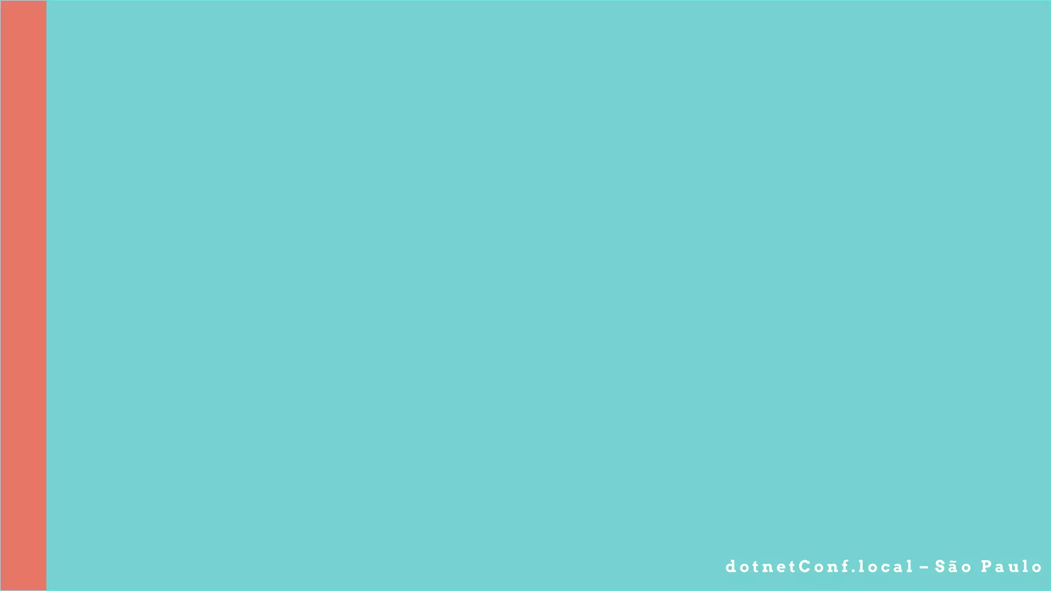 d o t n e t C o n f . l o c a l – S ã o P a u l o
 