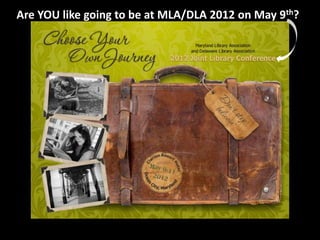 Are YOU like going to be at MLA/DLA 2012 on May 9th?
 