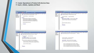  Create Operations in Product Info Service Class
 Insert , Delete , Update and Read
 