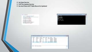  Up Date Service
 CallThe Update Service
 Go And Check AOTTable Record Is Updated
 