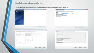 HowTo Create the Document Services
Tools Application Integration Framework  Create Document Service
 