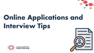 Online Applications and
Interview Tips
 