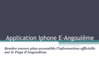 Application Iphone E-Angoulême Rendre encore plus accessible l’information officielle sur le Pays d’Angoulême 