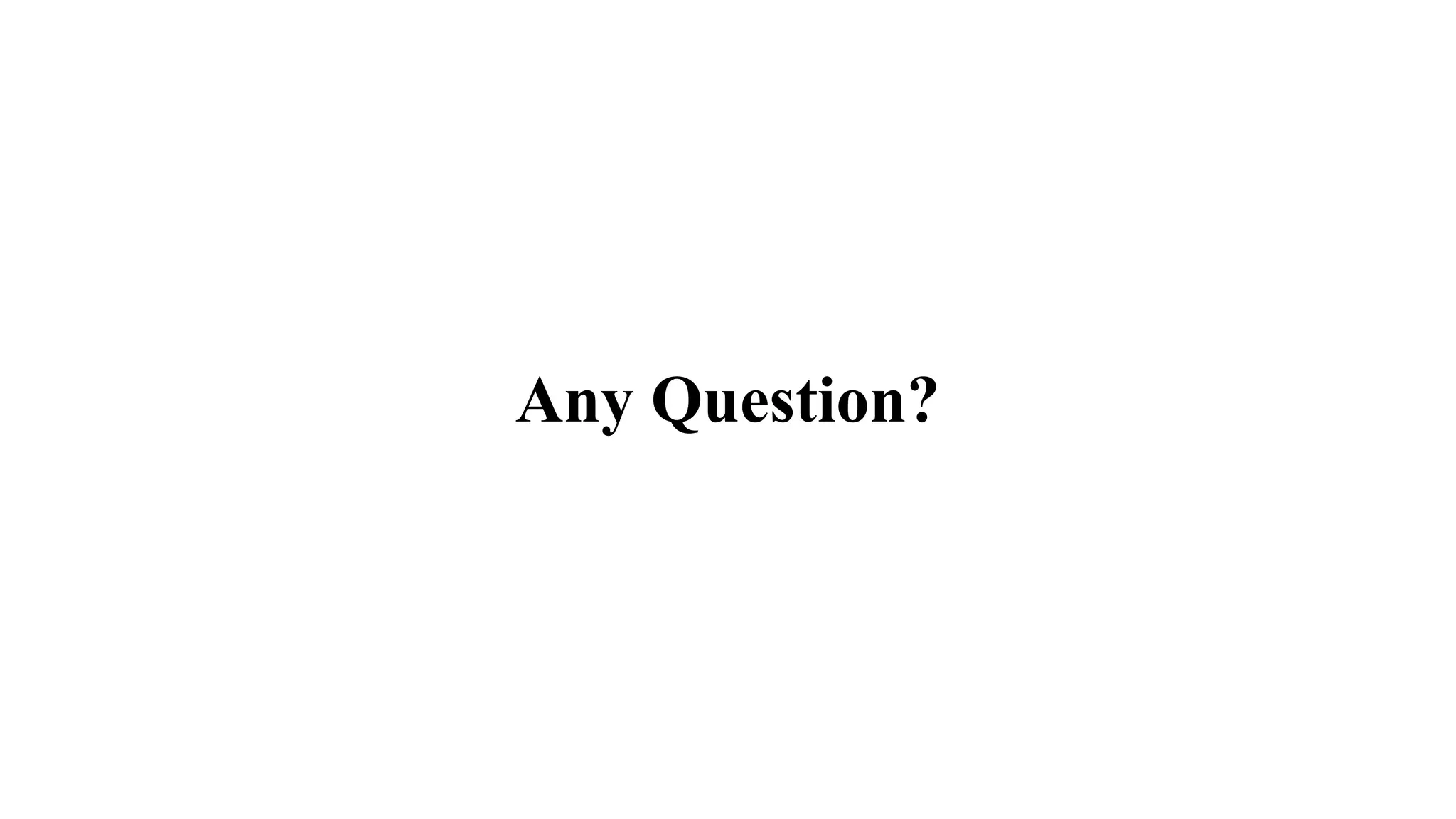 Any Question?
 