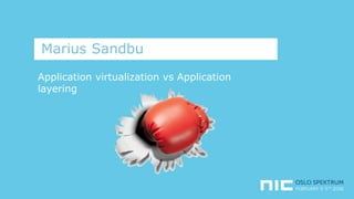 Marius Sandbu
Application virtualization vs Application
layering
 