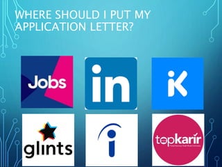 WHERE SHOULD I PUT MY
APPLICATION LETTER?
 