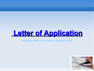 Letter of Application Guidelines about how to write an application letter 