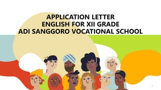 APPLICATION LETTER
ENGLISH FOR XII GRADE
ADI SANGGORO VOCATIONAL SCHOOL
1
 