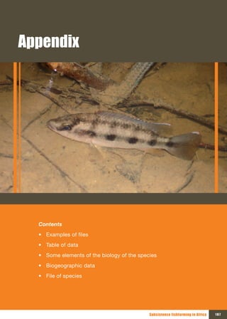 Appendix




  Contents
  • Examples of files
  • Table of data
  • Some elements of the biology of the species
  • Biogeographic data
  • File of species




                                            Subsistence fishfarming in Africa   187
 