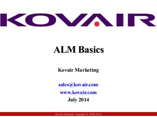 AALLMM BBaassiiccss 
Kovair Marketing 
sales@kovair.com 
www.kovair.com 
July 2014 
Kovair Software Copyright © 2000-2014 
 