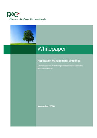 Whitepaper
Application Management Simplified
Anforderungen und Veränderungen eines modernen Application
Management-Marktes




November 2010
 