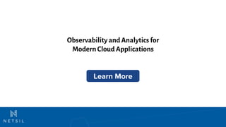 Learn More
Observability and Analytics for
Modern Cloud Applications
 