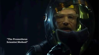“The Prometheus  
Scientist Method”
 