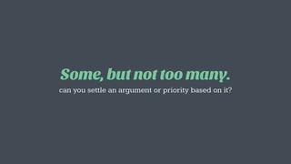 Some, but not too many.
can you settle an argument or priority based on it?
 