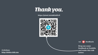 Thank you.
Drop me some  
feedback at Usabilla  
and make this talk  
better.
@rdohms 
http://slides.doh.ms
https://joind.in/talk/bd0c9
we feedback
 