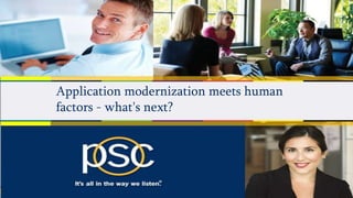© 2016 PSC Group, LLC
Application modernization meets human
factors - what's next?
 