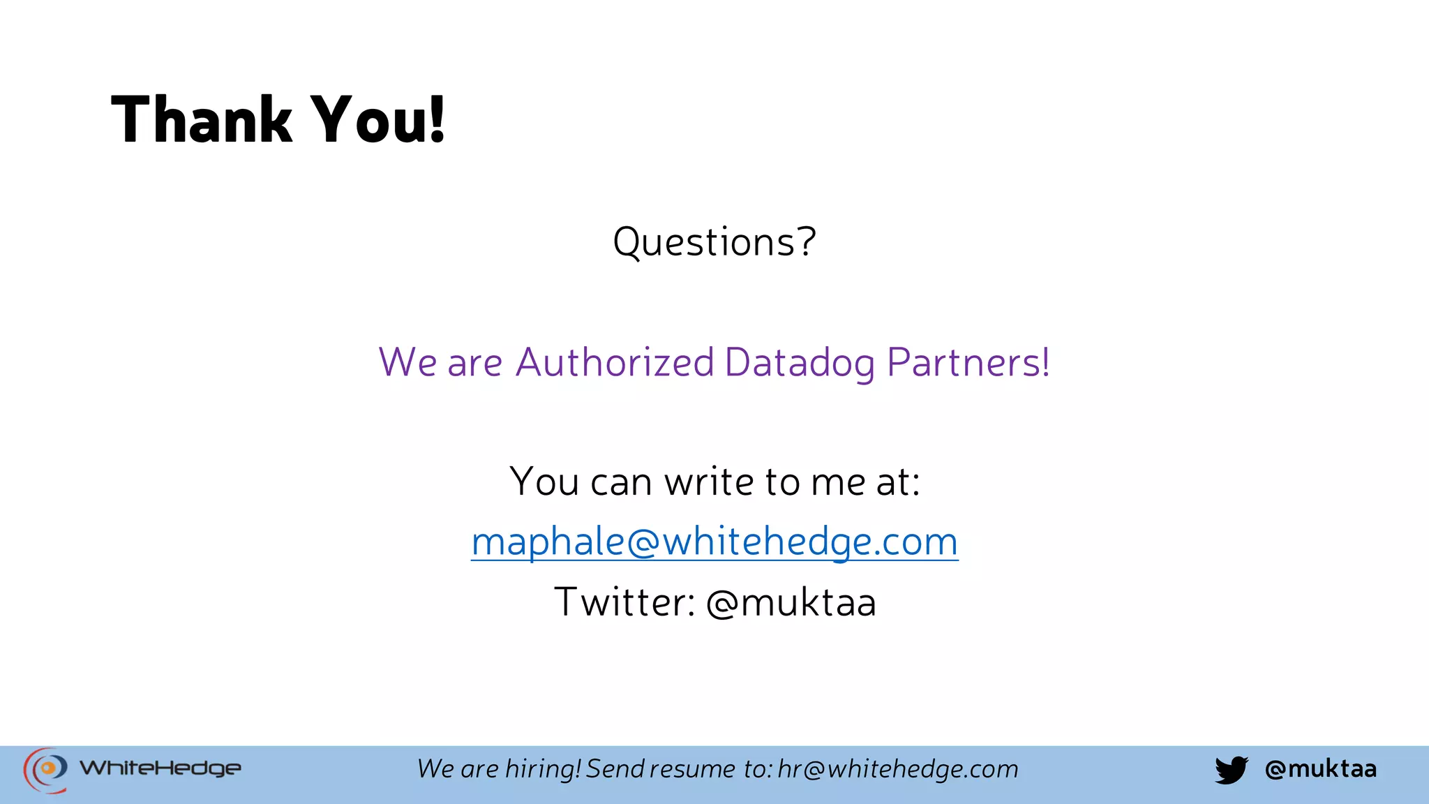 @muktaaWe are hiring! Send resume to: hr@whitehedge.com Thank You! Questions? We are Authorized Datadog Partners! You can write to me at: maphale@whitehedge.com Twitter: @muktaa 