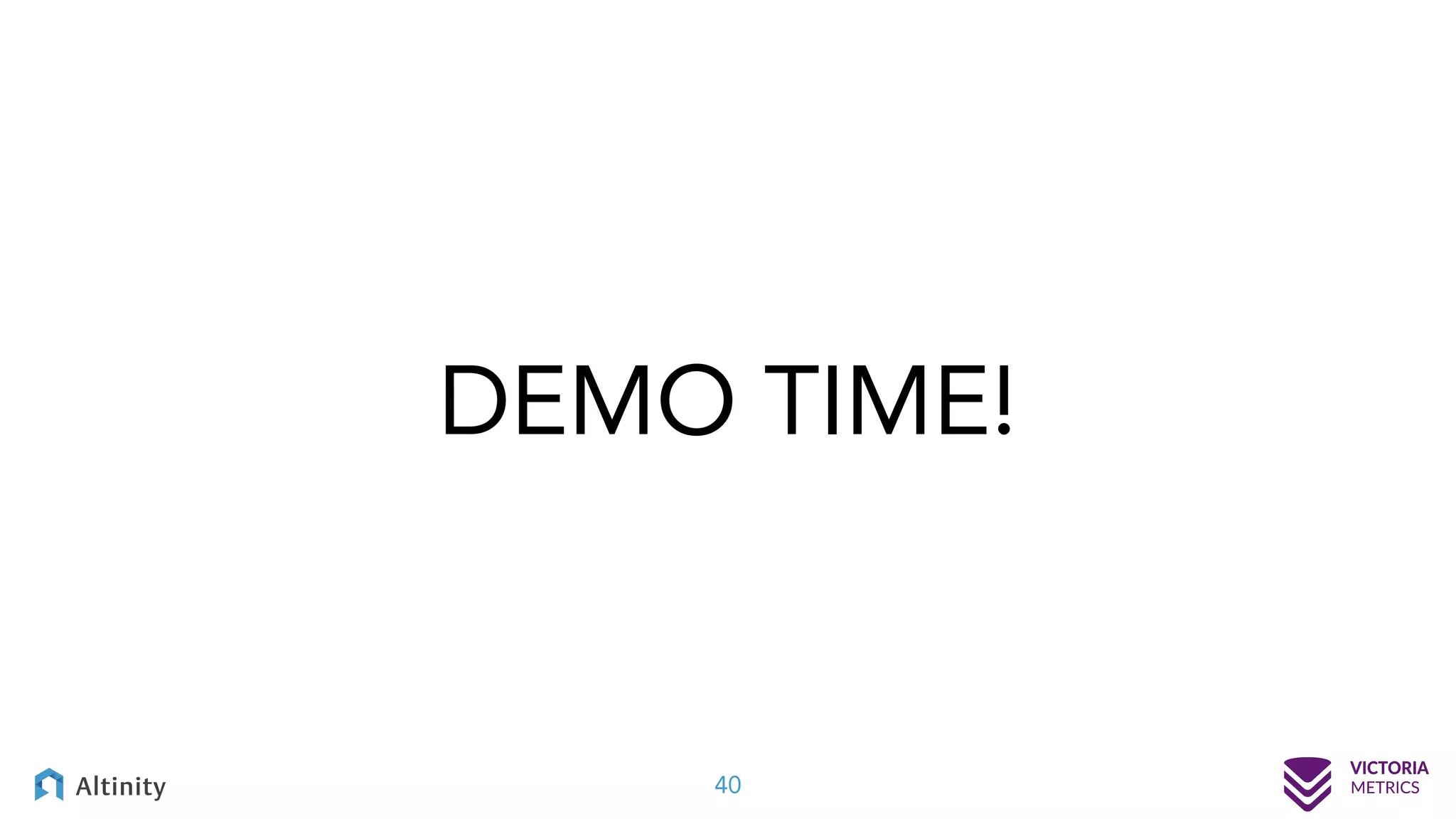 40 DEMO TIME! 
