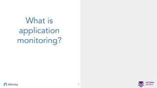 What is
application
monitoring?
3
 
