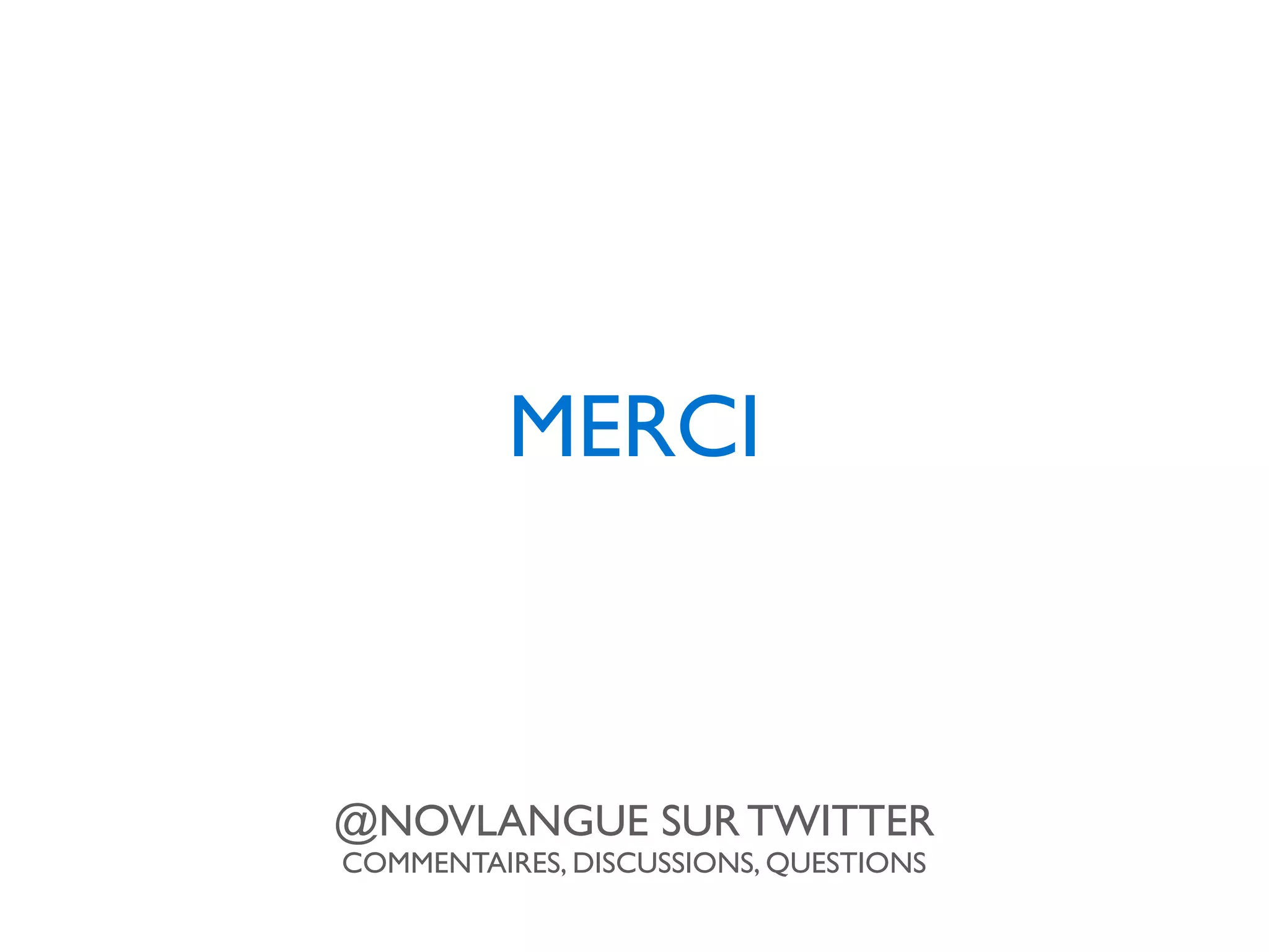 MERCI
@NOVLANGUE SUR TWITTER
COMMENTAIRES, DISCUSSIONS, QUESTIONS
 