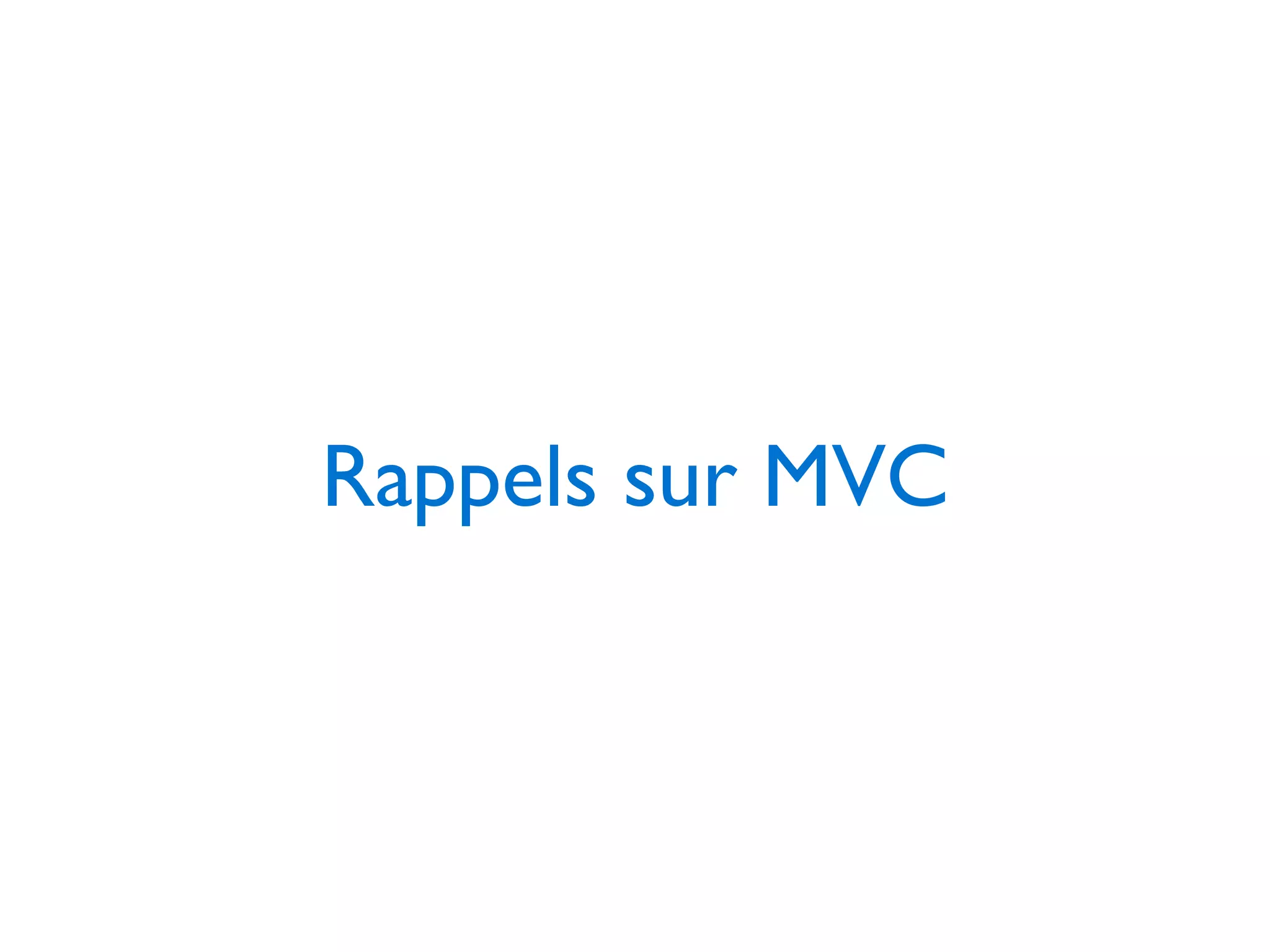 Rappels sur MVC
 