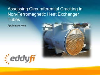 Assessing Circumferential Cracking in
Non-Ferromagnetic Heat Exchanger
Tubes
Application Note

 