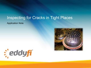 Inspecting for Cracks in Tight Places
Application Note
 