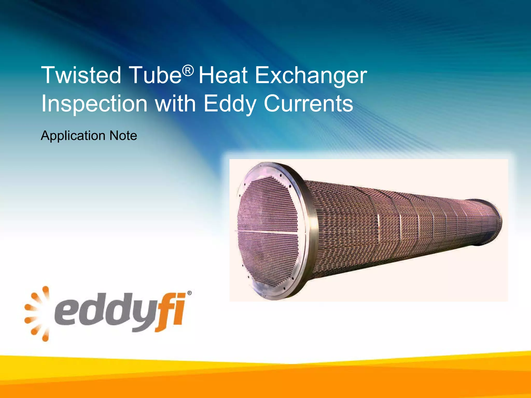 Twisted Tube ® Heat Exchanger Inspection with Eddy Currents PPT