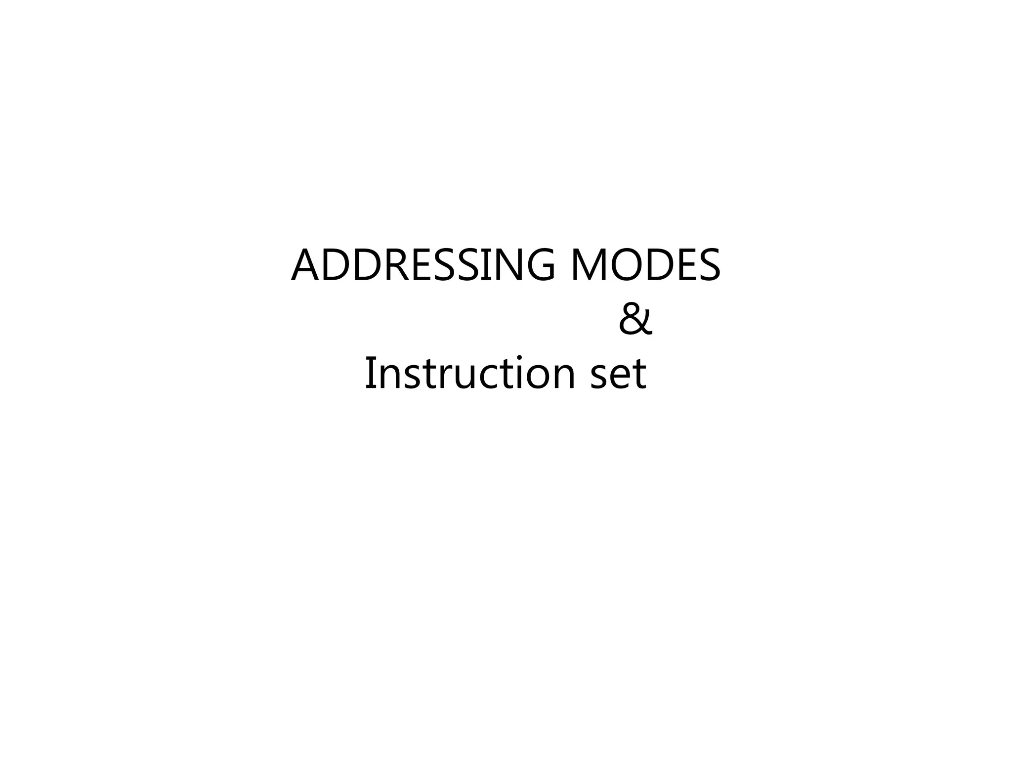 ADDRESSING MODES
&
Instruction set
 