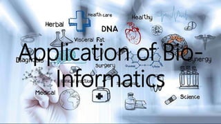 Application of Bio-
Informatics
 
