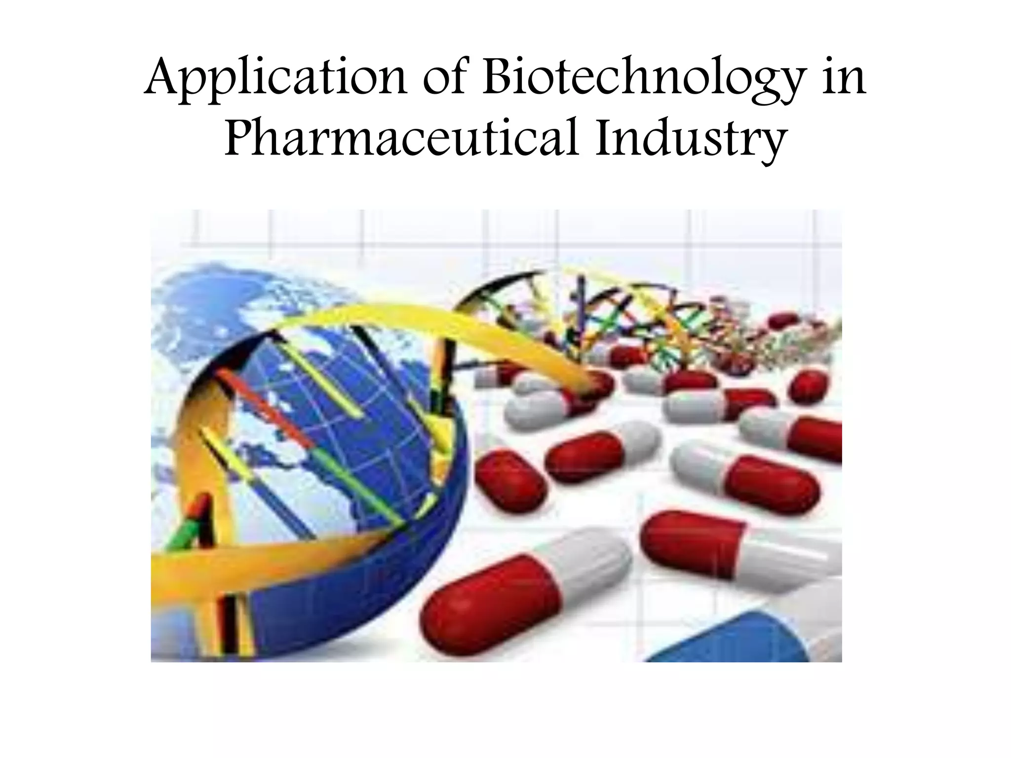 Application of Biotechnology in
Pharmaceutical Industry
 