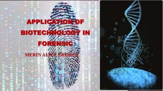 APPLICATION OF
BIOTECHNOLOGY IN
FORENSIC
MERIN ALICE GEORGE
 