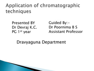 Presented BY
Dr Devraj K.C.
PG 1st year
Guided By:-
Dr Poornima B S
Assistant Professor
Dravyaguna Department
 