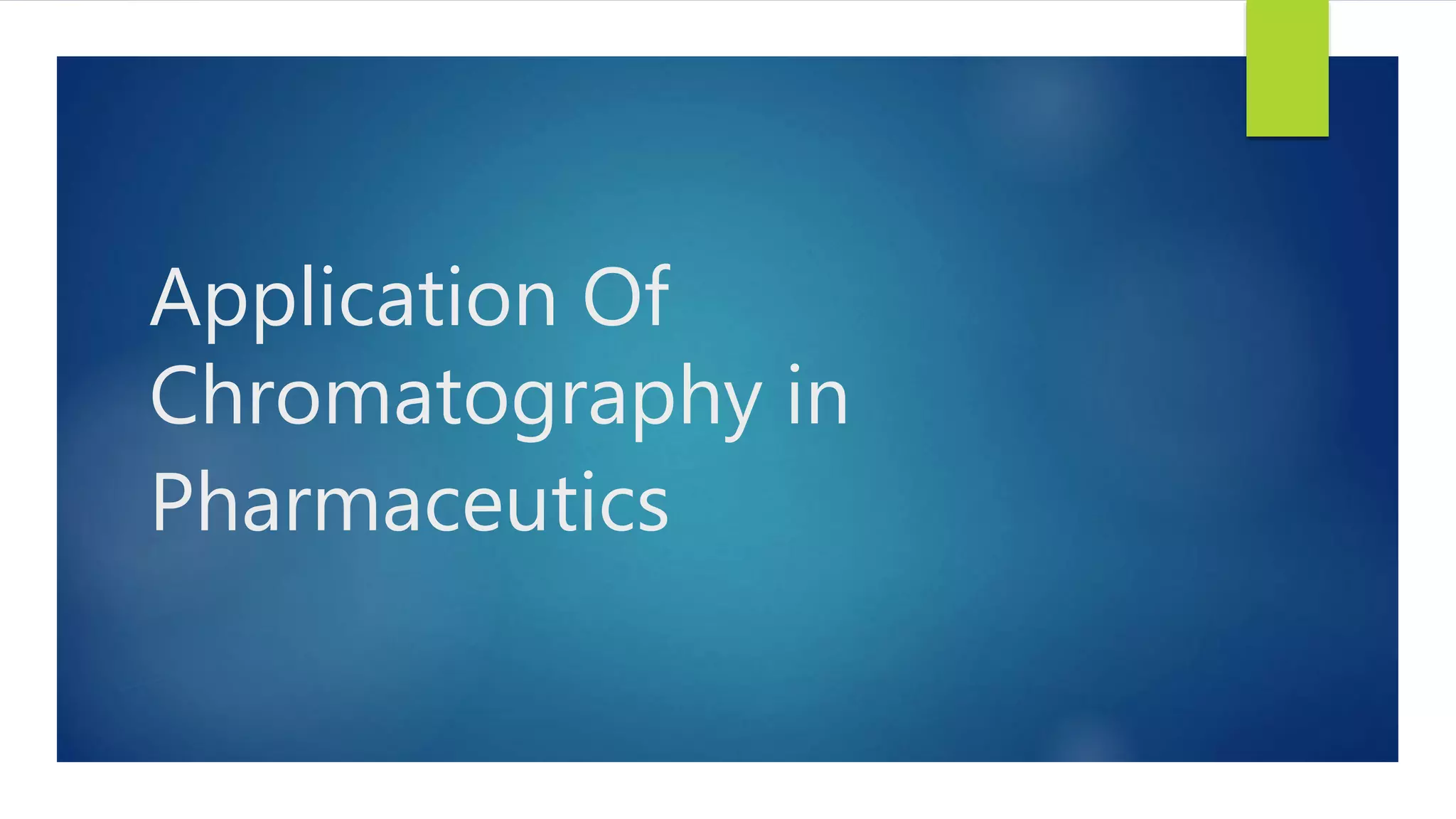 Application of chromatography in pharmaceutics PPT