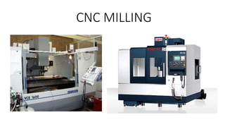 CNC MILLING
 