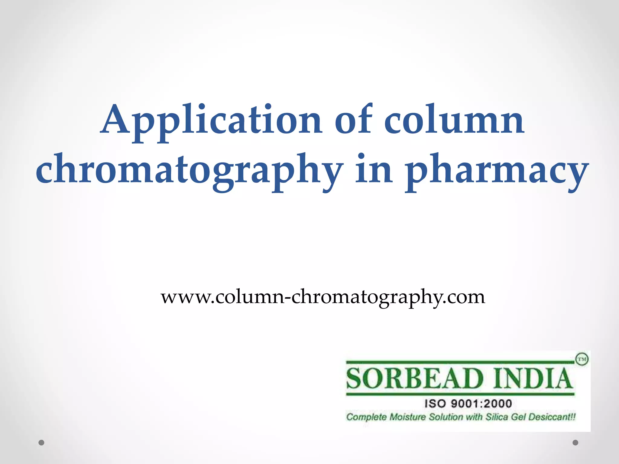 Application of column chromatography in pharmacy PPT