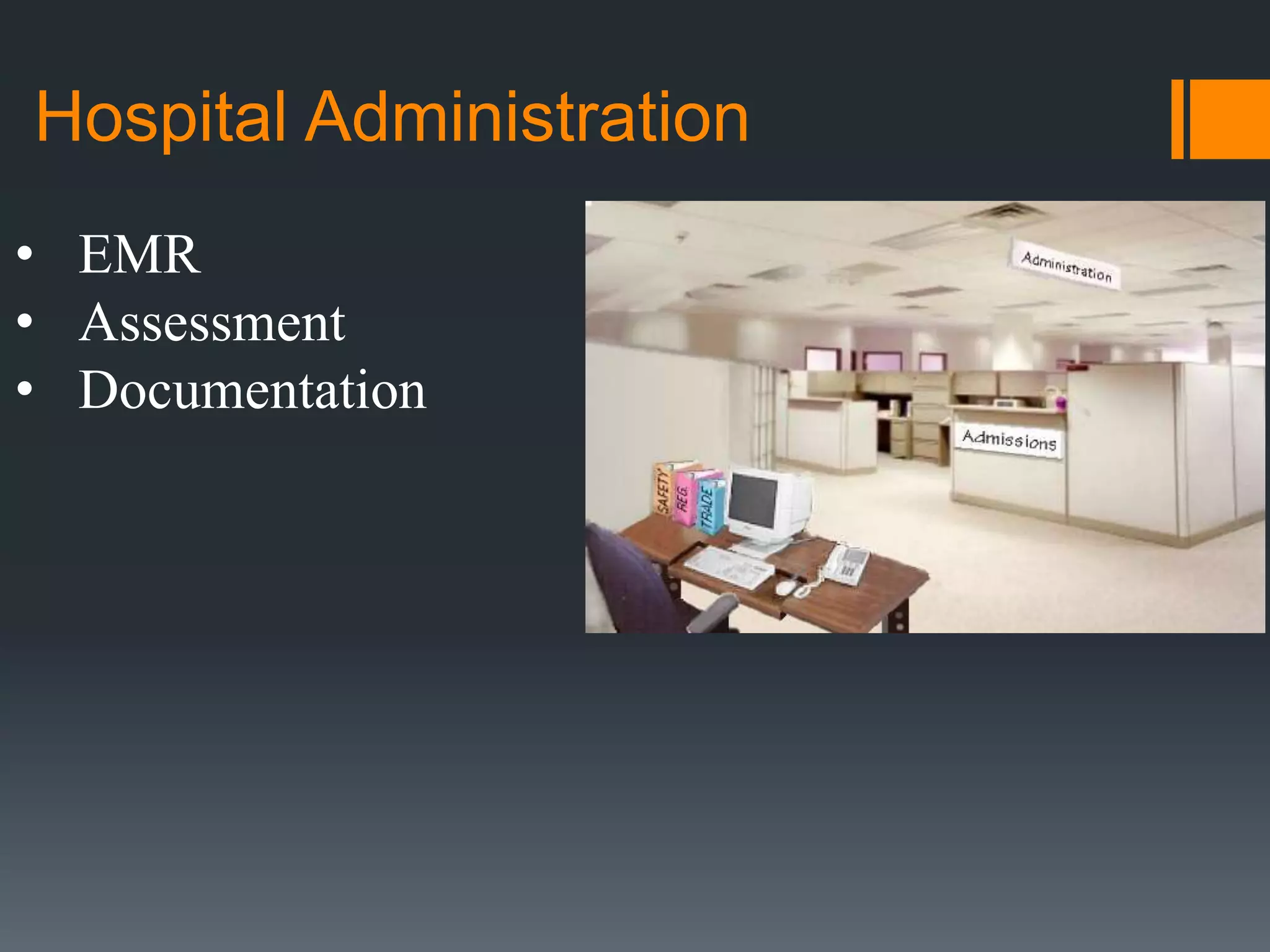 Hospital Administration
• EMR
• Assessment
• Documentation
 