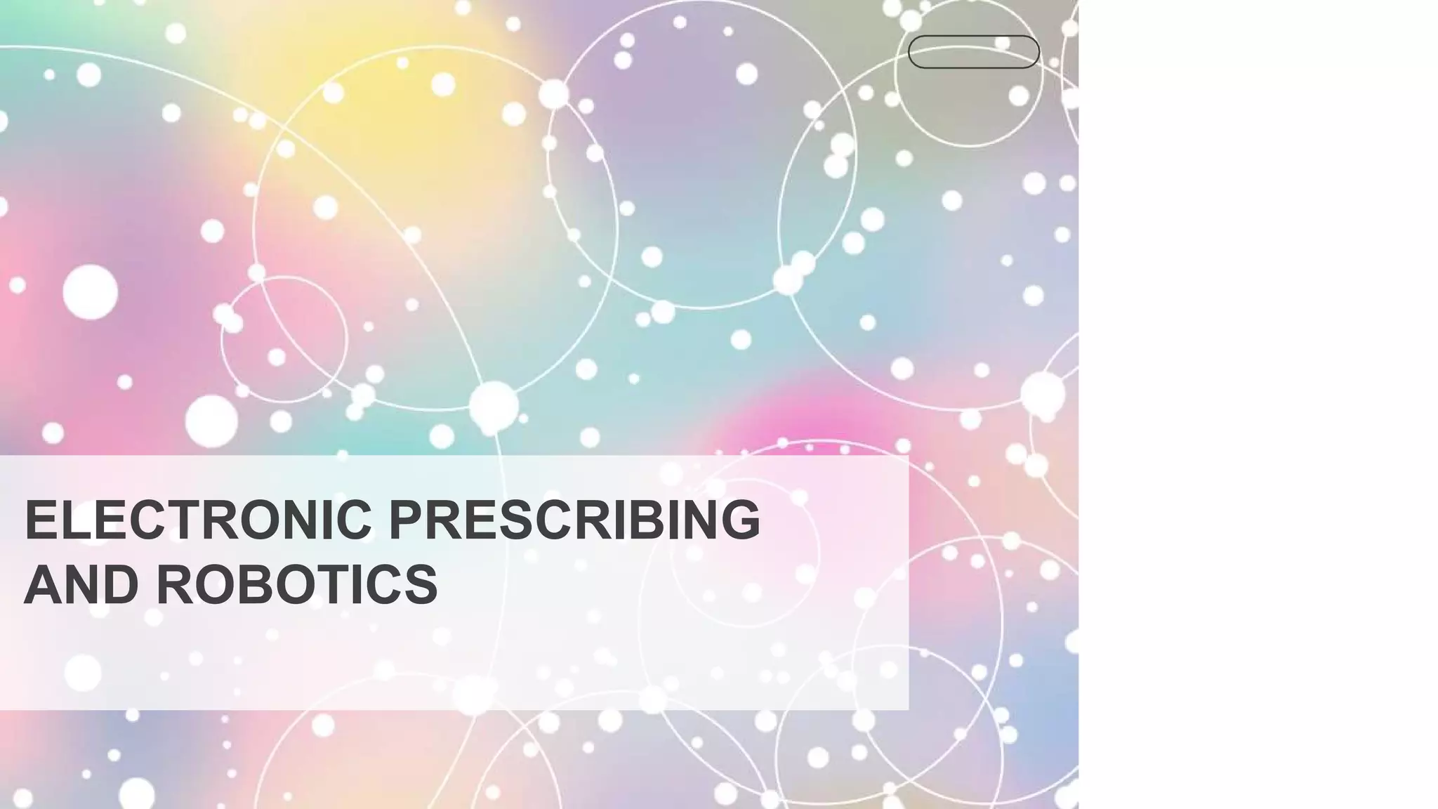 ELECTRONIC PRESCRIBING
AND ROBOTICS
 