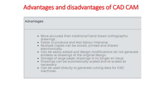 Advantages and disadvantages of CAD CAM
 
