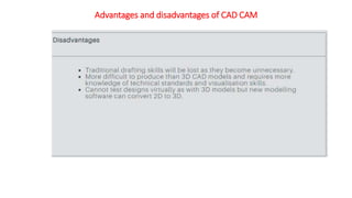 Advantages and disadvantages of CAD CAM
 