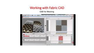 Working with Fabric CAD
CAD for Weaving
 