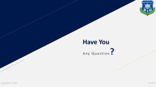 Have You
Any Question?
November 27, 2019 19 of 21
 