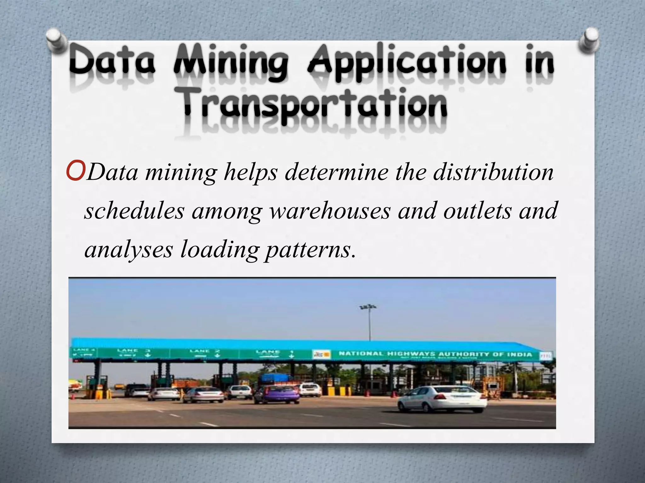 OData mining helps determine the distribution
schedules among warehouses and outlets and
analyses loading patterns.
 
