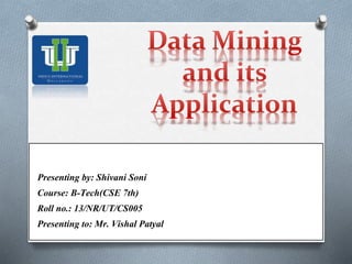 Presenting by: Shivani Soni
Course: B-Tech(CSE 7th)
Roll no.: 13/NR/UT/CS005
Presenting to: Mr. Vishal Patyal
 