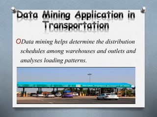 OData mining helps determine the distribution
schedules among warehouses and outlets and
analyses loading patterns.
 